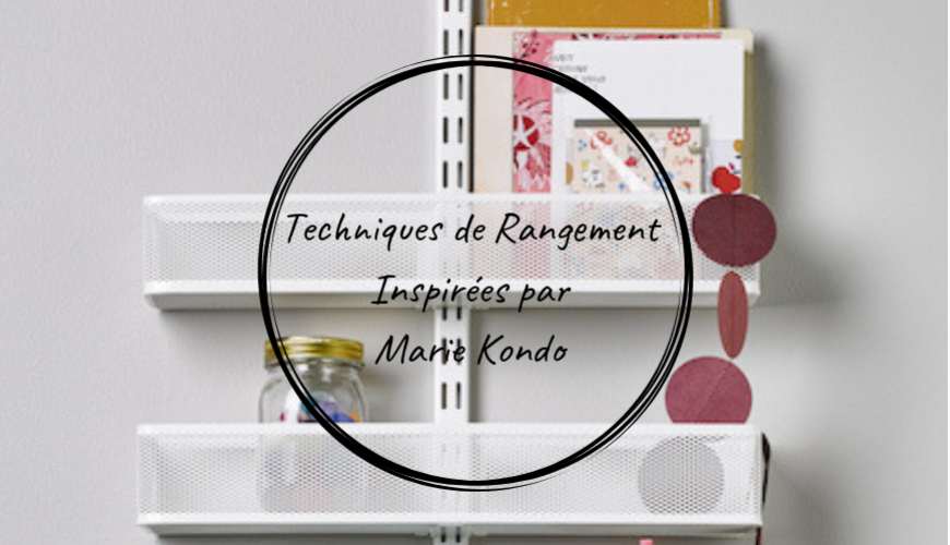 Désencombrer et organiser sa maison à la manière de Marie Kondo.